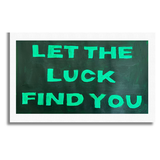 Let The Luck Find You - Print